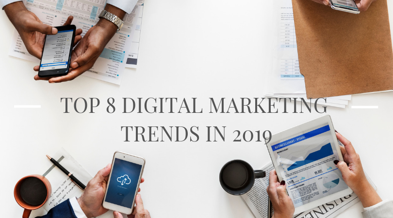 You are currently viewing Top 8 Digital Marketing Trends in 2019